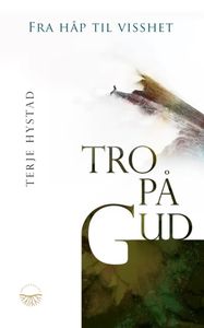 Hovedbilde Tro på Gud: Fra håp til ...
